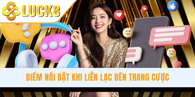 Điểm nổi bật khi liên lạc đến trang cược
