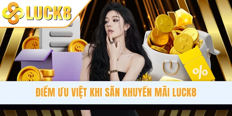 Điểm ưu việt khi săn khuyến mãi LUCK8