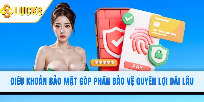 Điều khoản bảo mật góp phần bảo vệ quyền lợi dài lâu