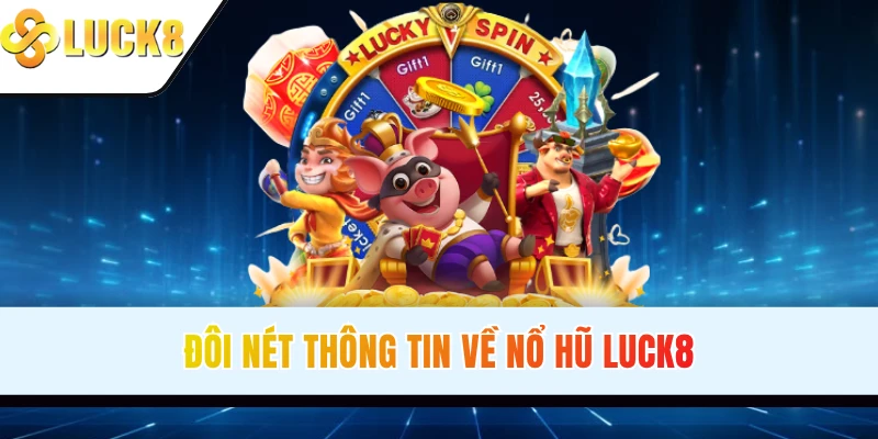 Đôi nét thông tin về nổ hũ LUCK8