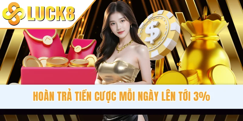Hoàn trả tiền cược mỗi ngày lên tới 3%