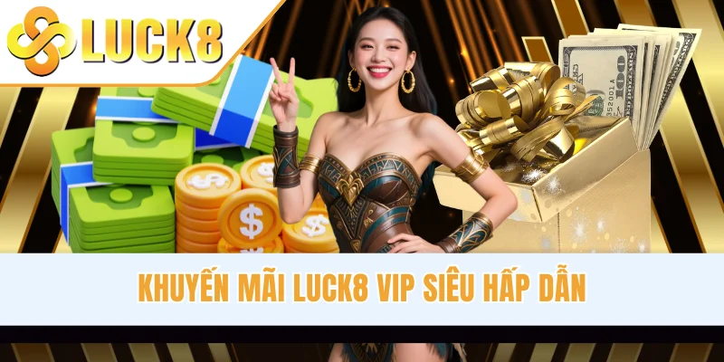 Khuyến mãi LUCK8 VIP siêu hấp dẫn