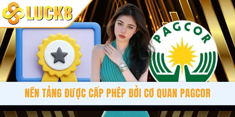 Nền tảng được cấp phép bởi cơ quan PAGCOR