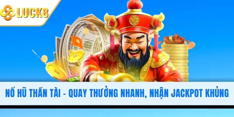 Nổ Hũ Thần Tài - Quay Thưởng Nhanh, Nhận Jackpot Cực Khủng