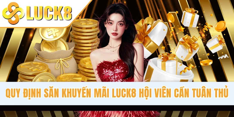 Quy định săn khuyến mãi LUCK8 hội viên cần tuân thủ