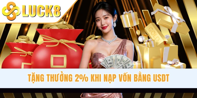 Tặng thưởng 2% khi nạp vốn bằng USDT