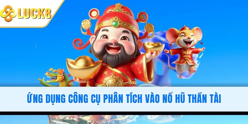 Ứng dụng công cụ phân tích vào nổ hũ Thần Tài